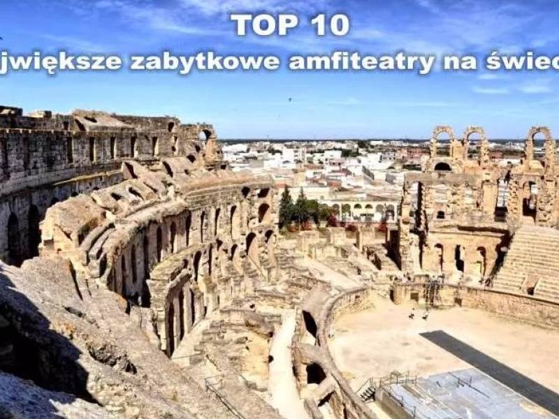 Największe zabytkowe amfiteatry na świecie - TOP 10